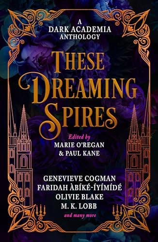 These Dreaming Spires: A Dark Academia Anthology