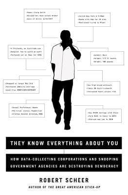 They Know Everything About You: How Data-Collecting Corporations and Snooping Government Agencies Are Destroying Democracy