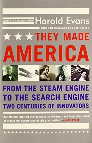They Made America: From the Steam Engine to the Search Engine: Two Centuries of Innovators