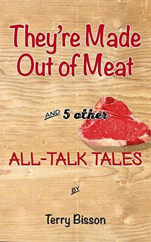 They're Made Out of Meat and 5 other All-Talk Tales