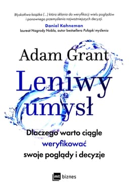 Leniwy umysl. Dlaczego warto ciagle weryfikowac swoje poglady i decyzje