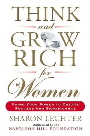Think and Grow Rich for Women: Using Your Power to Create Success and Significance