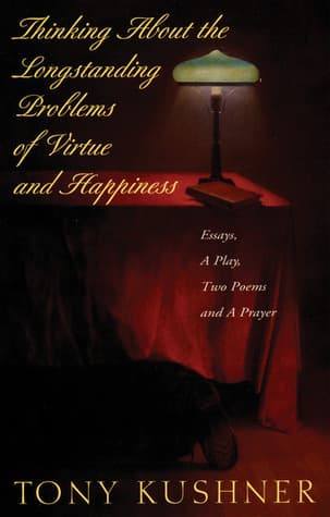 Thinking About the Longstanding Problems of Virtue and Happiness: Essays, a Play, Two Poems, and a Prayer