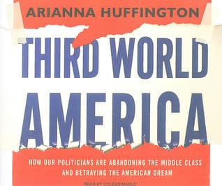 Third World America: How Our Politicians are Abandoning the Middle Class and Betraying the American Dream