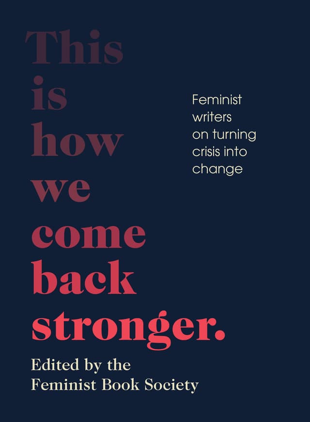 This Is How We Come Back Stronger: Feminist Writers on Turning Crisis into Change