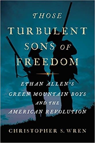 Those Turbulent Sons of Freedom: Ethan Allen's Green Mountain Boys and the American Revolution