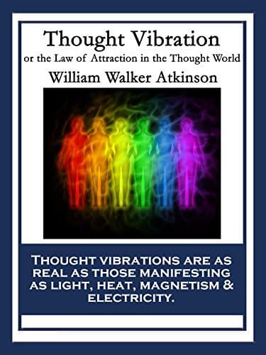Thought Vibration: or the Law of Attraction in the Thought World