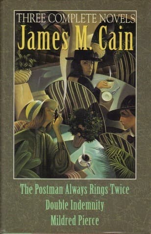 Three Complete Novels: The Postman Always Rings Twice/Double Indemnity/Mildred Pierce