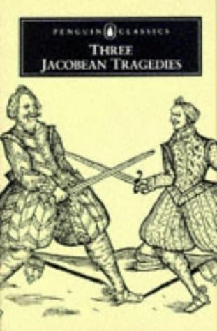 Three Jacobean Tragedies: The White Devil / The Revenger's Tragedy / The Changeling