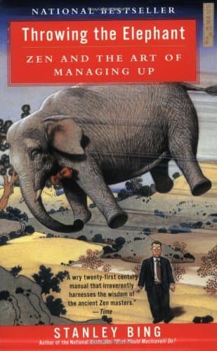 Throwing the Elephant: Zen and the Art of Managing Up – A Wickedly Funny Survival Guide for Stressed Employees and Difficult Bosses