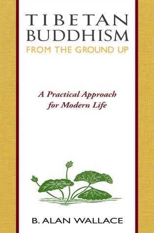 Tibetan Buddhism from the Ground Up: A Practical Approach for Modern Life