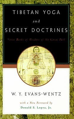 Tibetan Yoga and Secret Doctrines: Or Seven Books of Wisdom of the Great Path, According to the Late Lama Kazi Dawa-Samdup's English Rendering