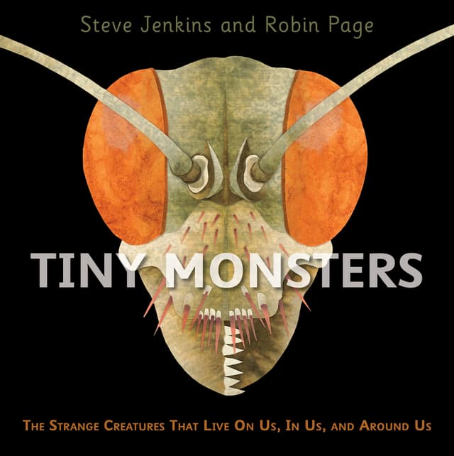 Tiny Monsters: The Strange Creatures That Live On Us, In Us, and Around Us – Exploring Insects and Spiders in Your Home: A Science Picture Book for Kids