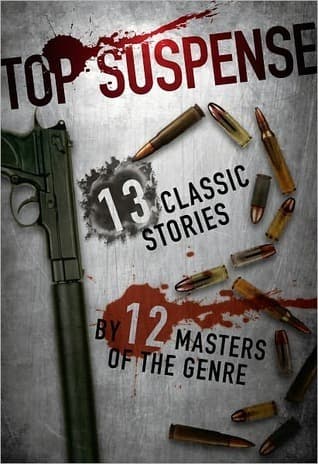 Top Suspense: 13 Classic Stories by 12 Masters of the Genre