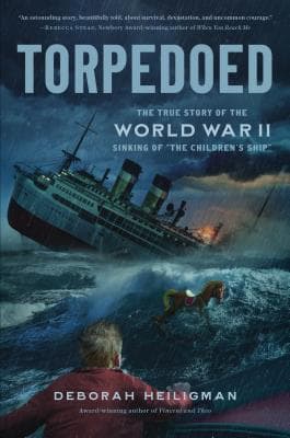Torpedoed: The True Story of the World War II Sinking of "The Children's Ship"