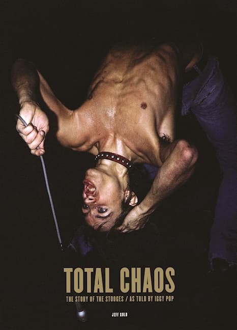 TOTAL CHAOS: The Story of the Stooges As Told by Iggy Pop