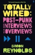 Totally Wired: Post-Punk Interviews and Overviews