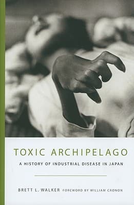 Toxic Archipelago: A History of Industrial Disease in Japan