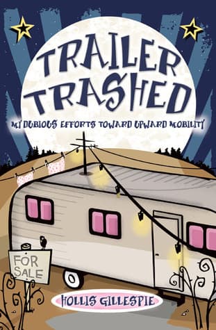 Trailer Trashed: My Dubious Efforts Toward Upward Mobility