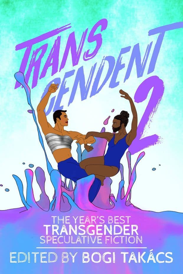 Transcendent 2: The Year's Best Transgender Speculative Fiction 2016
