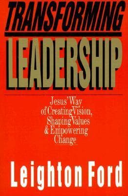 Transforming Leadership: Jesus' Way of Creating Vision, Shaping Values Empowering Change