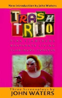 Trash Trio: Pink Flamingos, Desperate Living and Flamingos Forever