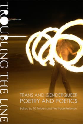 Troubling the Line: Trans and Genderqueer Poetry and Poetics