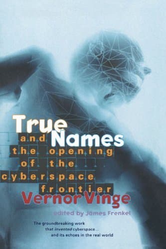 True Names: and the Opening of the Cyberspace Frontier
