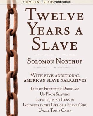 Twelve Years a Slave: Plus Five American Slave Narratives, Including Life of Frederick Douglass, Uncle Tom's Cabin, Life of Josiah Henson, Incidents in the Life of a Slave Girl, Up From Slavery