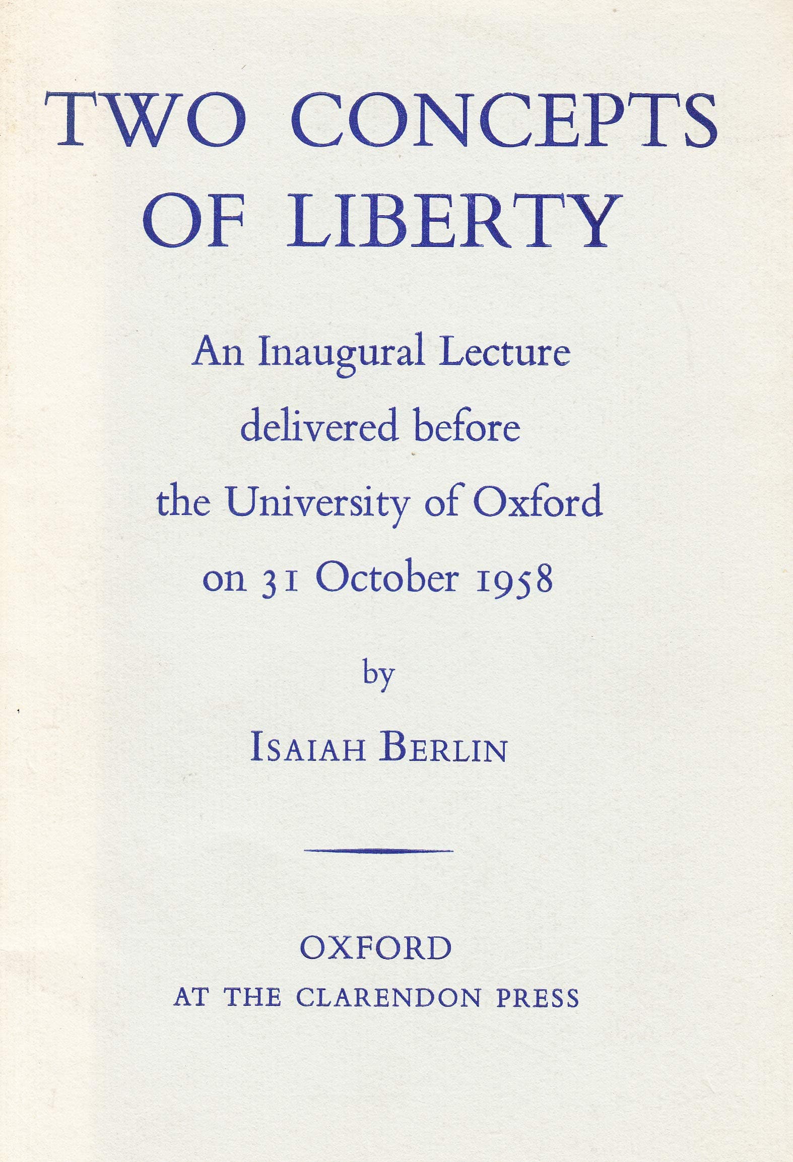 Two Concepts of Liberty: An Inaugural Lecture delivered before the University of Oxford on 31 October 1958