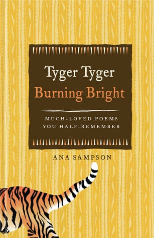 Tyger Tyger Burning Bright: Much-Loved Poems You Half-Remember