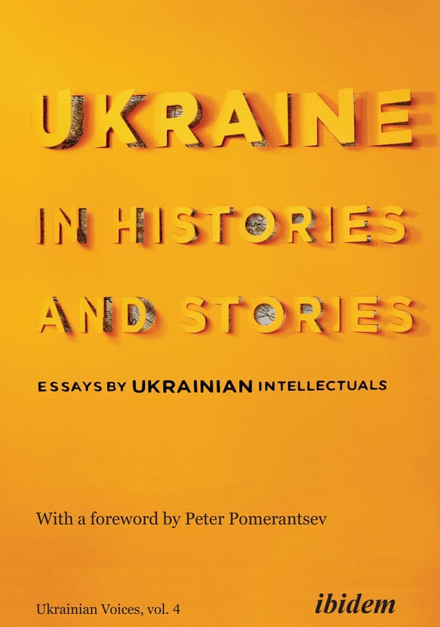 Ukraine in Histories and Stories: Essays by Ukrainian Intellectuals