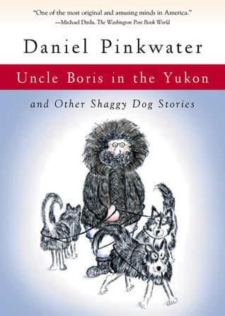 Uncle Boris in the Yukon: and Other Shaggy Dog Stories
