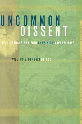 Uncommon Dissent: Intellectuals Who Find Darwinism Unconvincing