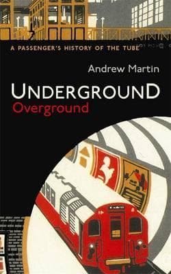 Underground Overground: A Passenger's History of the Tube