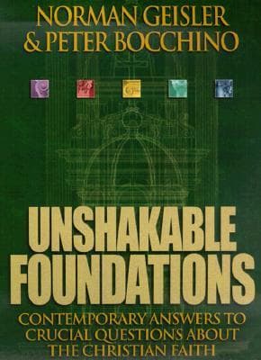 Unshakable Foundations: Contemporary Answers to Crucial Questions about the Christian Faith