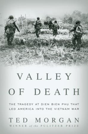 Valley Of Death: The Tragedy At Dien Bien Phu That Led America Into The Vietnam War