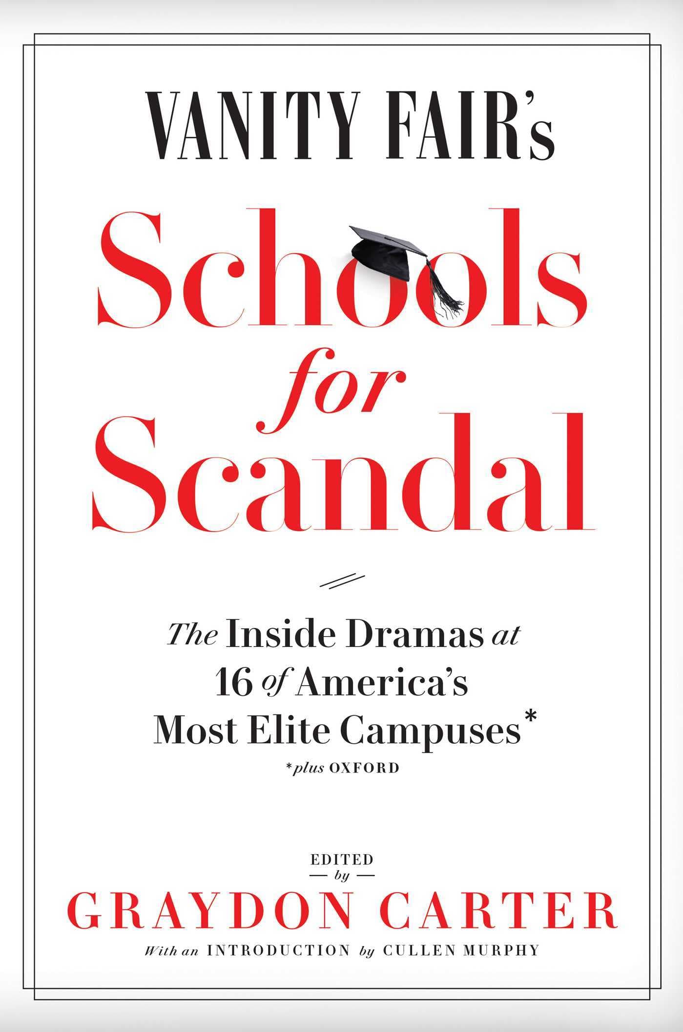 Vanity Fair's Schools For Scandal: The Inside Dramas at 16 of America's Most Elite Campuses―Plus Oxford!
