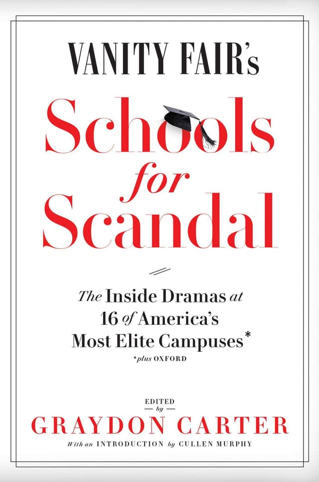 Vanity Fair's Schools For Scandal: The Inside Dramas at 16 of America's Most Elite Campuses―Plus Oxford!