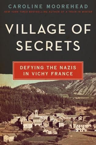 Village of Secrets: Defying the Nazis in Vichy France