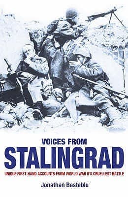 Voices from Stalingrad: Unique First-Hand Accounts from World War II's Cruellest Battle