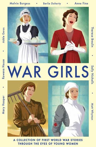 War Girls: A Collection of First World War Stories Through the Eyes of Young Women