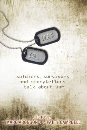 War Is...: Soldiers, Survivors, and Storytellers Talk About War