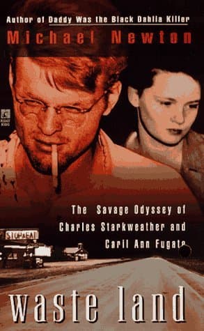Waste Land: The Savage Odyssey Of Charles Starkweather And Caril Ann Fugate