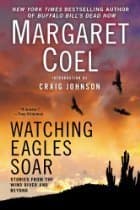 Watching Eagles Soar: Stories from the Wind River Reservation and Beyond