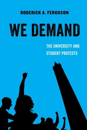 We Demand: The University and Student Protests (American Studies Now: Critical Histories of the Present)