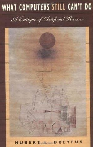 What Computers Still Can't Do: A Critique of Artificial Reason