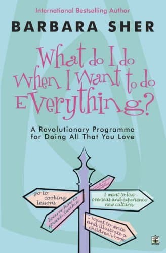 What Do I Do When I Want to Do Everything?: A Revolutionary Programme for Doing Everything That You