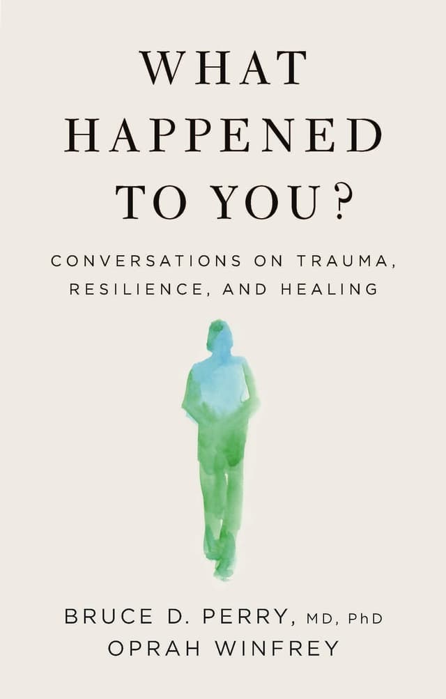 What Happened To You?: Conversations on Trauma, Resilience, and Healing