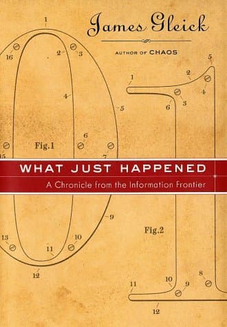 What Just Happened: A Chronicle from the Information Frontier